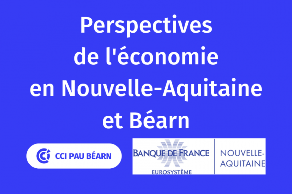 Perspectives de l’économie en Nouvelle-Aquitaine et Béarn