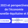 Bilan 2023 et perspectives 2024 de l’économie en Nouvelle-Aquitaine et Béarn